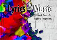 Lyrics and Music Music Theory and Songwriting Techniques for Aspiring Songwriters