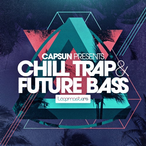 CAPSUN Presents Chill Trap & Future Bass MULTIFORMAT