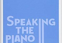 Speaking the Piano: Reflections on Learning and Teaching PDF