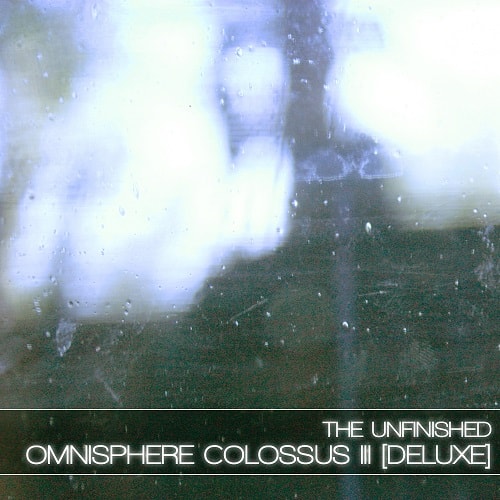 The Unfinished Omnisphere Colossus III: Deluxe