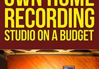How To Build Your Own Home Recording Studio On A Budget (Modern Musician Series Book 2)
