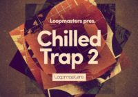 Loopmasters - Chilled Trap 2 MULTIFORMAT