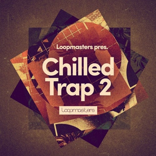 Loopmasters - Chilled Trap 2 MULTIFORMAT