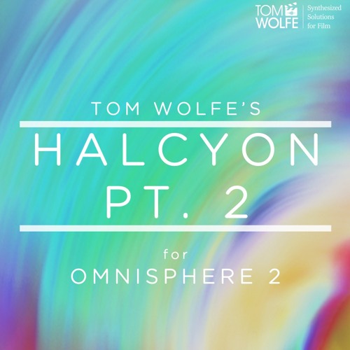 Tom Wolfe Halcyon Pt.2 For Omnisphere