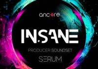 Ancore Sounds INSANE Serum Producer Sou