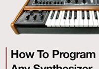 How To Program Any Synthesizer By Ashley Hewitt