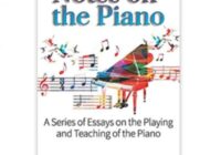 Notes on the Piano A Series of Essays on the Playing and Teaching of the Piano