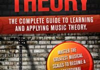 GUITAR THEORY: The complete guide to learning & applying music theory. Master the greatest musical scales to become a professional guitarist