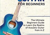 Learn the Realms of Acoustic Guitar from A-Z