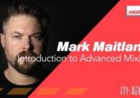 Mark Maitland Introduction to Advanced Mixing