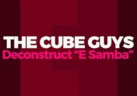 The Cube Guys Deconstruct E Samba