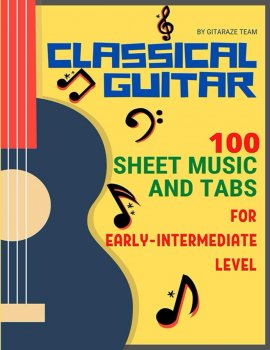 Classical Guitar: 100 Sheet Music & TABs For Early-Intermediate Level