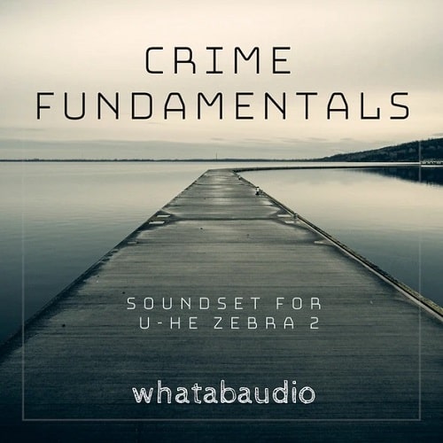 Whatabaudio Crime Fundamentals Soundset For u-he Zebra 2