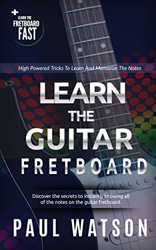 Learning And Memorizing The Notes On The Guitar Fretboard Fast