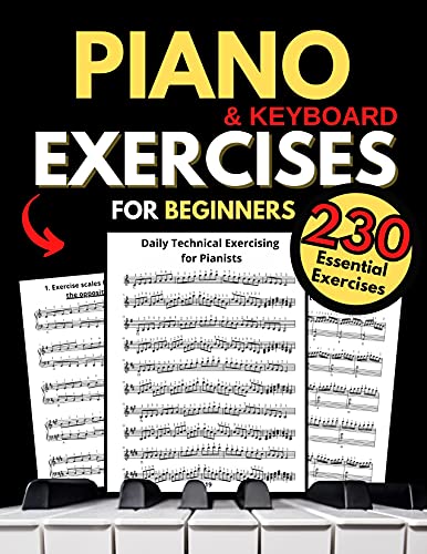 Piano & Keyboard Exercises for Beginners, Daily Technical Exercising for Pianists : 230 Essential Exercises with Scales, Chords, Arpeggios, Practical Finger Workout, Sheet Music & Theory Book PDF