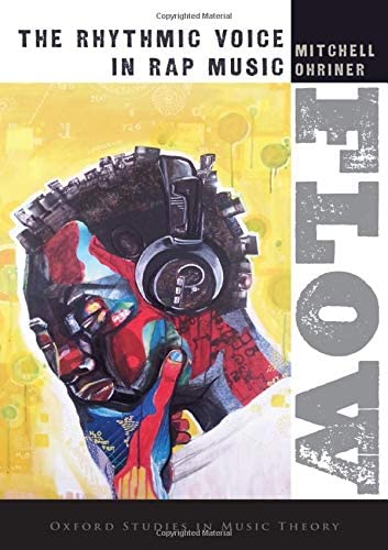 Flow: The Rhythmic Voice in Rap Music (Oxford Studies in Music Theory)