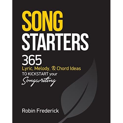 Song Starters: 365 Lyric, Melody, & Chord Ideas to Kickstart Your Songwriting