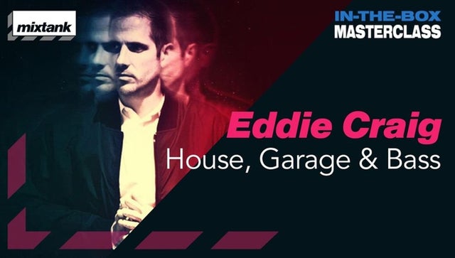 Mixtank.tv Eddie Craig – In The Box Masterclass: House, Garage & Bass TUTORIAL