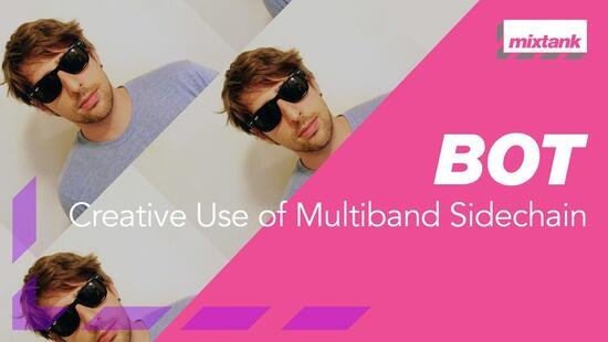 Mixtank.tv BOT Creative Use of Multiband Sidechain TUTORIAL