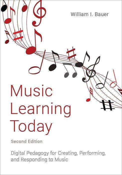 Music Learning Today: Digital Pedagogy for Creating, Performing, and Responding to Music, 2nd Edition