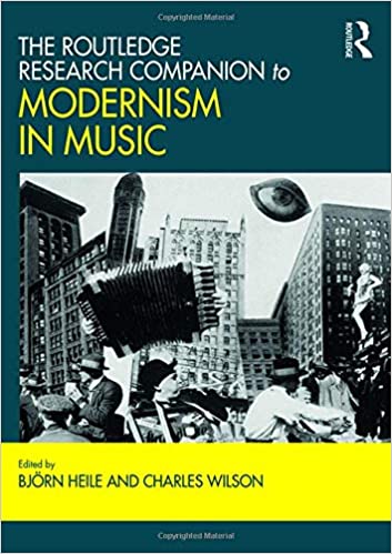 The Routledge Research Companion to Modernism in Music