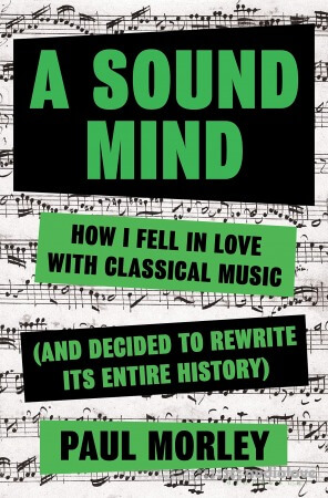 A Sound Mind: How I Fell in Love with Classical Music & Decided to Rewrite its Entire History