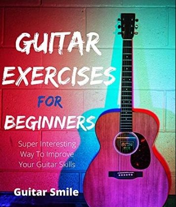 Guitar Exercises For Beginners: Super Interesting Way To Improve Your Guitar Skills (Guitar Mastery Book 3) PDF