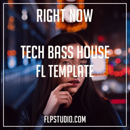 Right Now – Tech Bass House (Fl Studio Template)