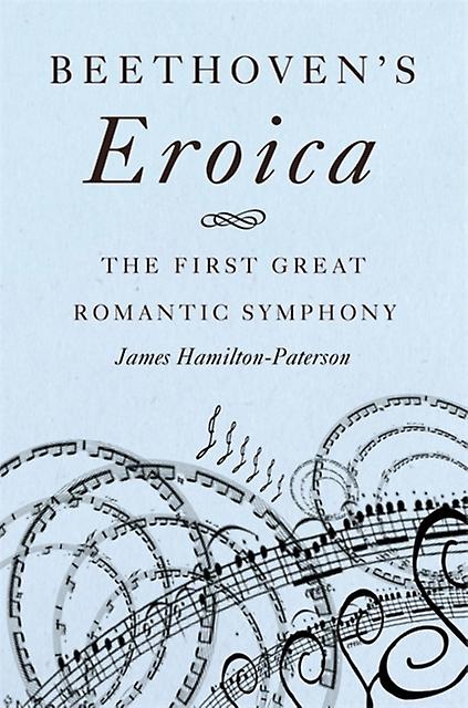 Beethoven’s Eroica: The First Great Romantic Symphony PDF