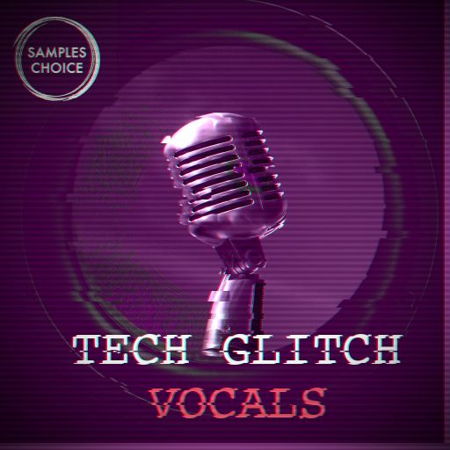 Samples Choice Tech Glitch Vocals WAV