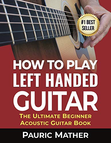 How To Play Left Handed Guitar: The Ultimate Beginner Acoustic Guitar Book PDF
