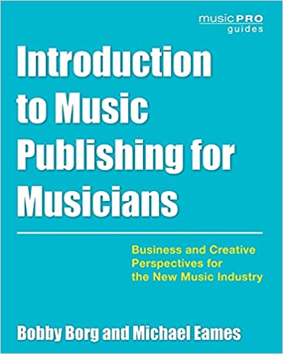 Introduction to Music Publishing for Musicians: Business & Creative Perspectives for the New Music Industry (Music Pro Guides)