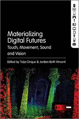 Materializing Digital Futures: Touch, Movement, Sound & Vision PDF