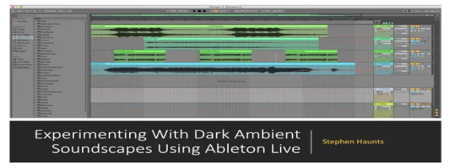  Experimenting With Dark Ambient Soundscapes Using Ableton Live TUTORIAL