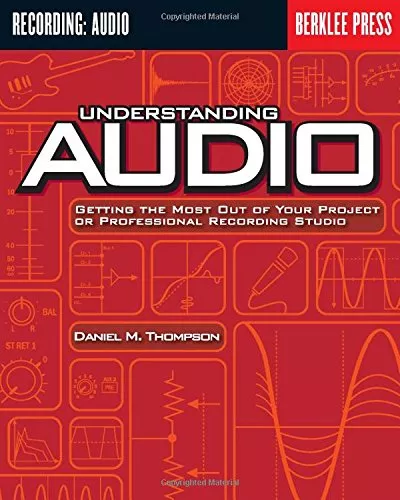 Understanding Audio: Getting the Most Out of Your Project or Professional Recording Studio PDF