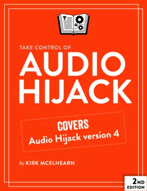 Take Control of Audio Hijack, 2nd Edition
