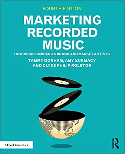 Marketing Recorded Music: How Music Companies Brand & Market Artists 4th Edition