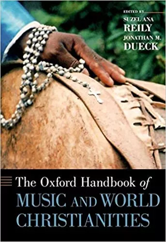 The Oxford Handbook of Music & World Christianities (Oxford Handbooks)