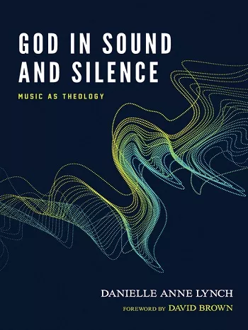 God in Sound & Silence: Music as Theology PDF