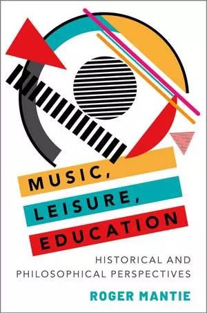 Music, Leisure, Education: Historical & Philosophical Perspectives