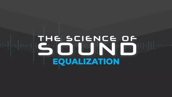 The Science of Sound: Equalization TUTORIAL