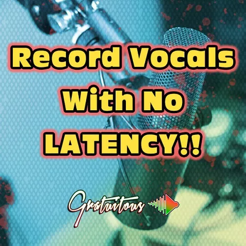 GratuiTous Record Vocals With No Latency TUTORIAL