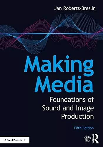 Making Media: Foundations of Sound & Image Production, 5th Edition
