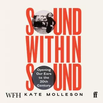 Sound Within Sound: Opening Our Ears to the Twentieth Century [Audiobook]