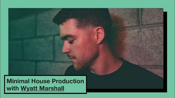 Minimal House Production with Wyatt Marshall TUTORIAL
