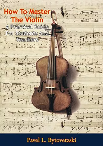 How To Master The Violin: A Practical Guide For Students & Teachers