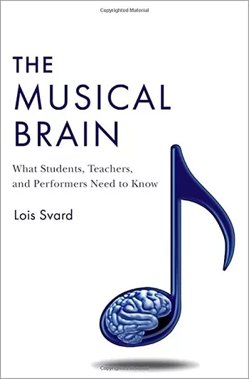 The Musical Brain: What Students, Teachers & Performers Need to Know