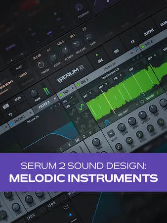 Groove3 Serum 2 Sound Design: Melodic Instruments TUTORIAL